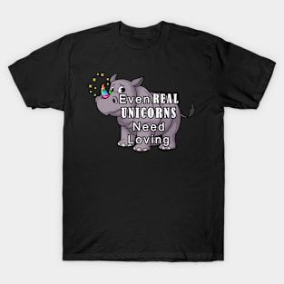 Even REAL UNICORNS need loving T-Shirt